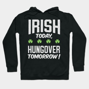 Funny Irish Today , Hungover Tomorrow ! Hoodie